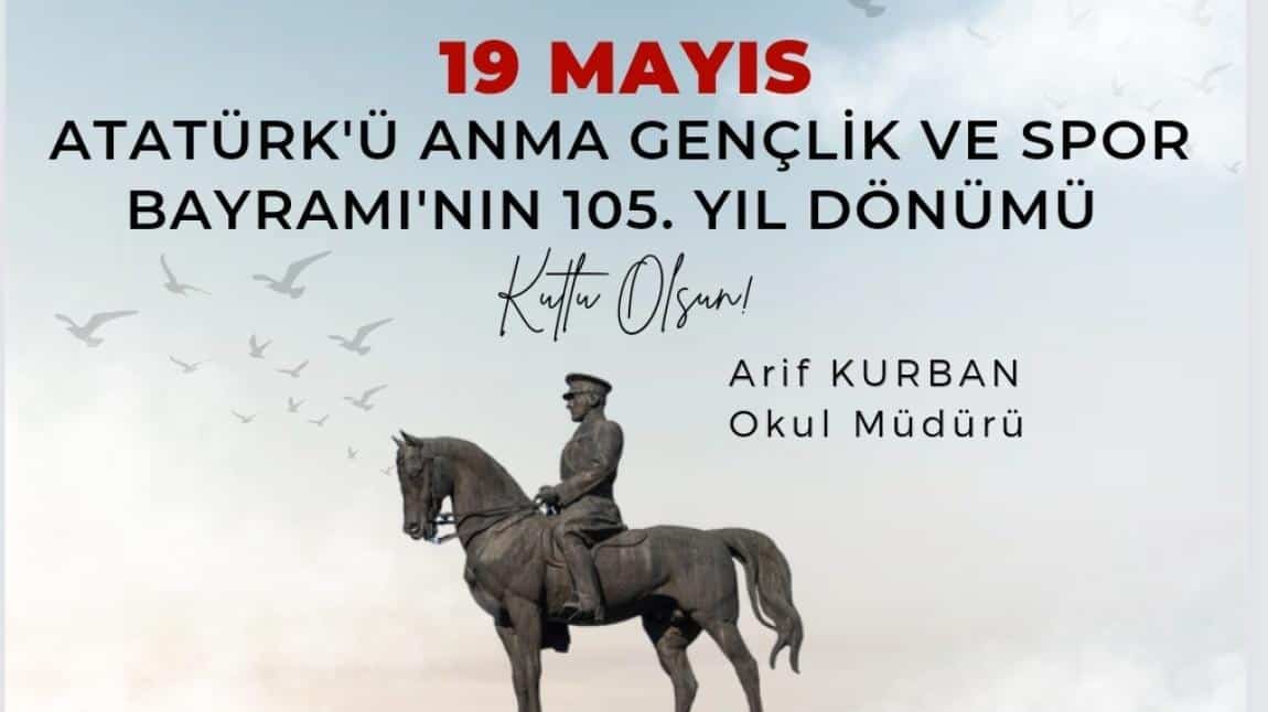 19 Mayıs Atatürk'ü Anma Gençlik ve Spor Bayramı'nın 105. Yıl Dönümü Kutlu Olsun 